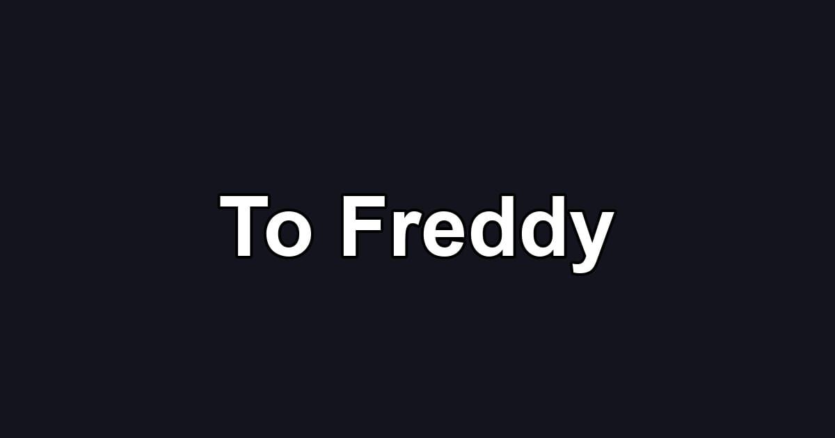 To Freddy