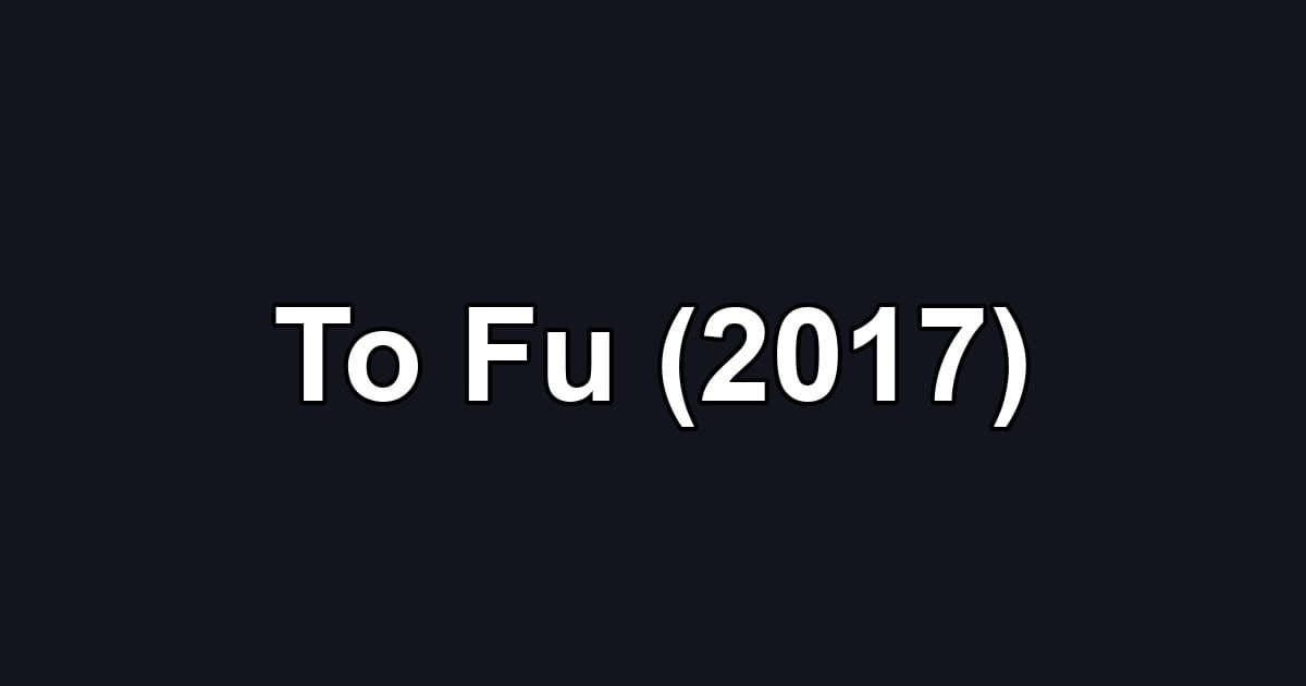 To Fu (2017)