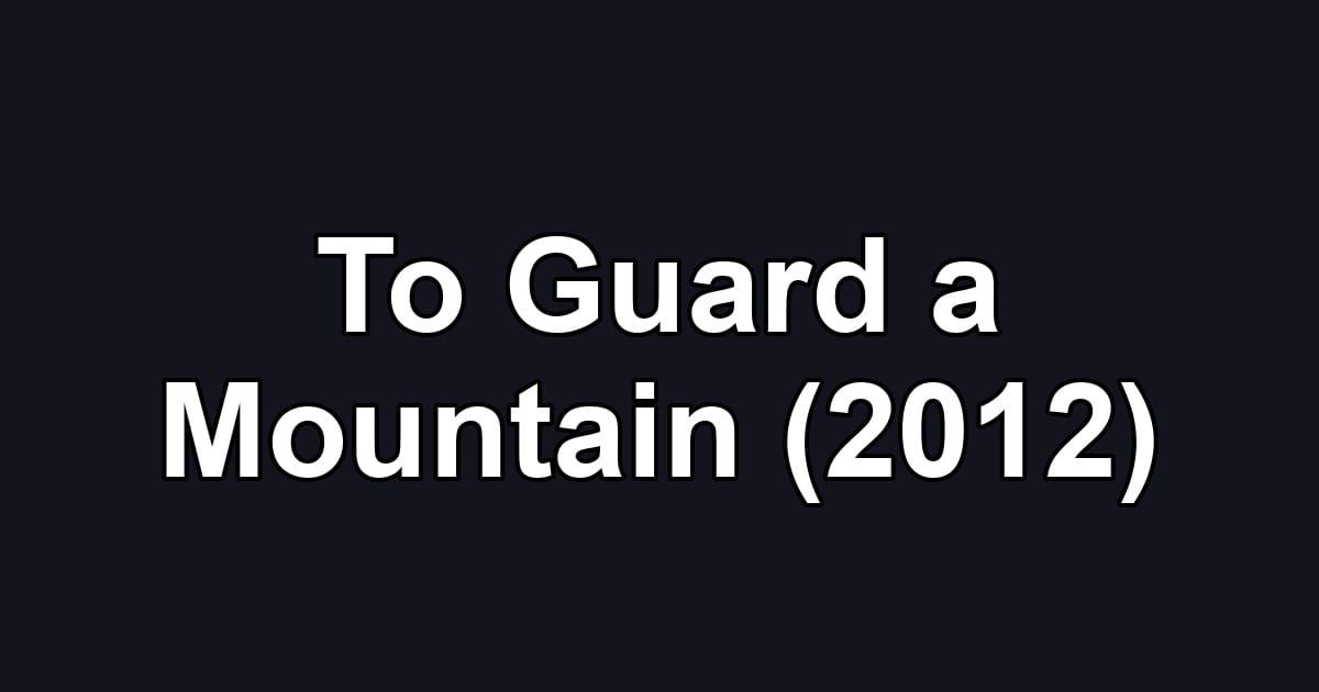 To Guard a Mountain (2012)