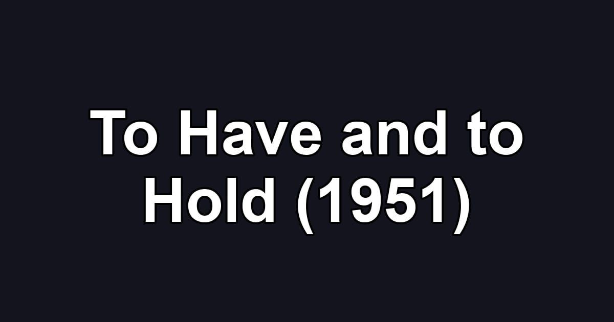 To Have and to Hold (1951)