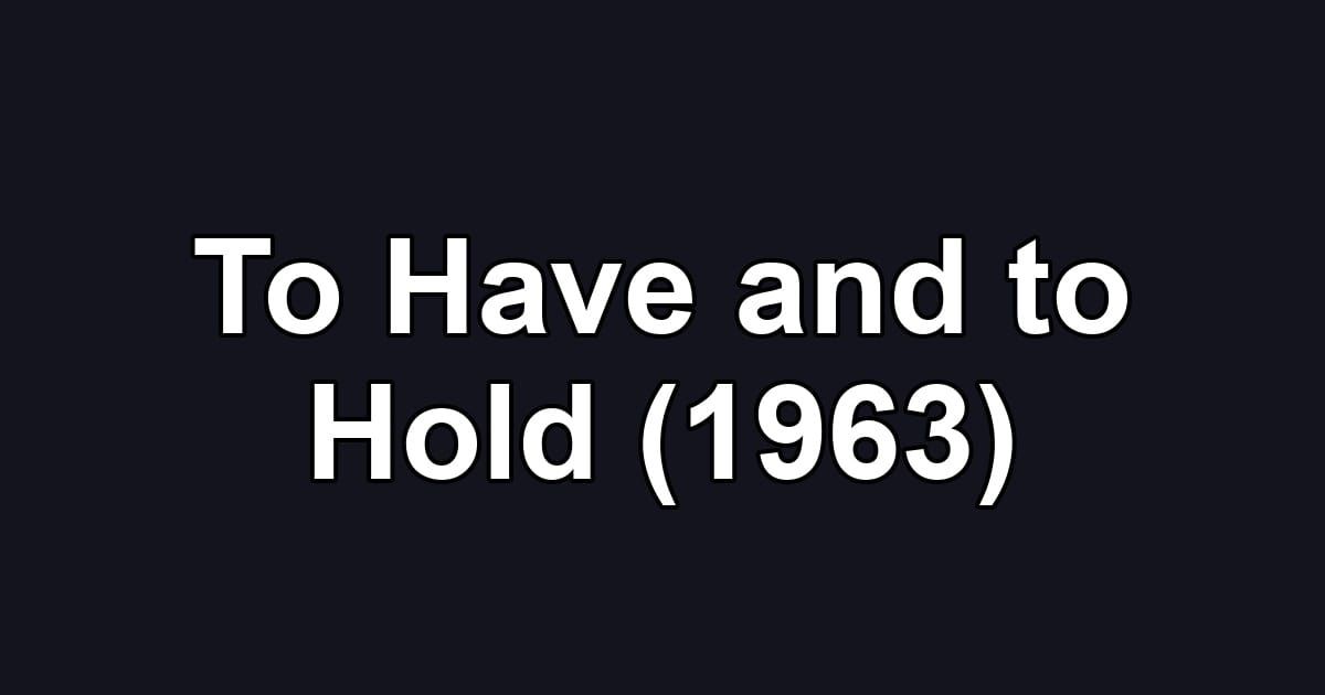 To Have and to Hold (1963)