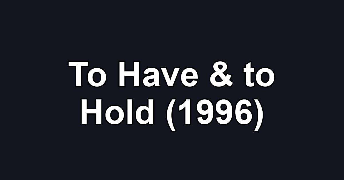 To Have & to Hold (1996)