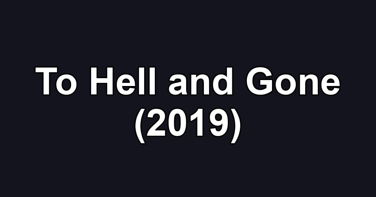 To Hell and Gone (2019)