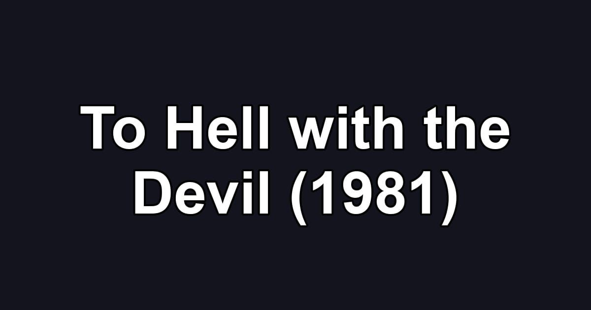 To Hell with the Devil (1981)