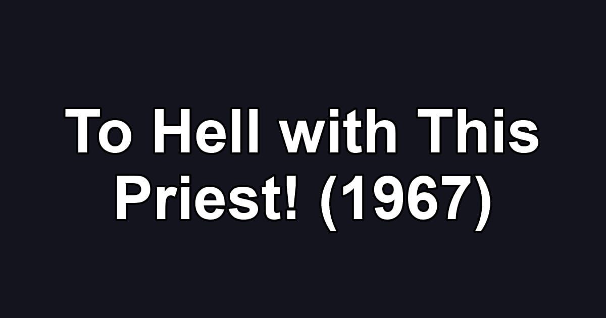 To Hell with This Priest! (1967)