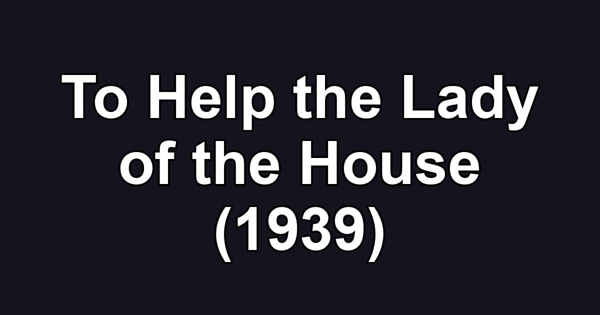 To Help the Lady of the House (1939)