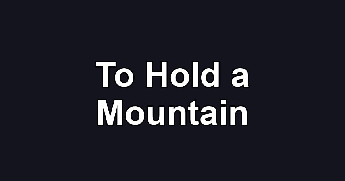 To Hold a Mountain