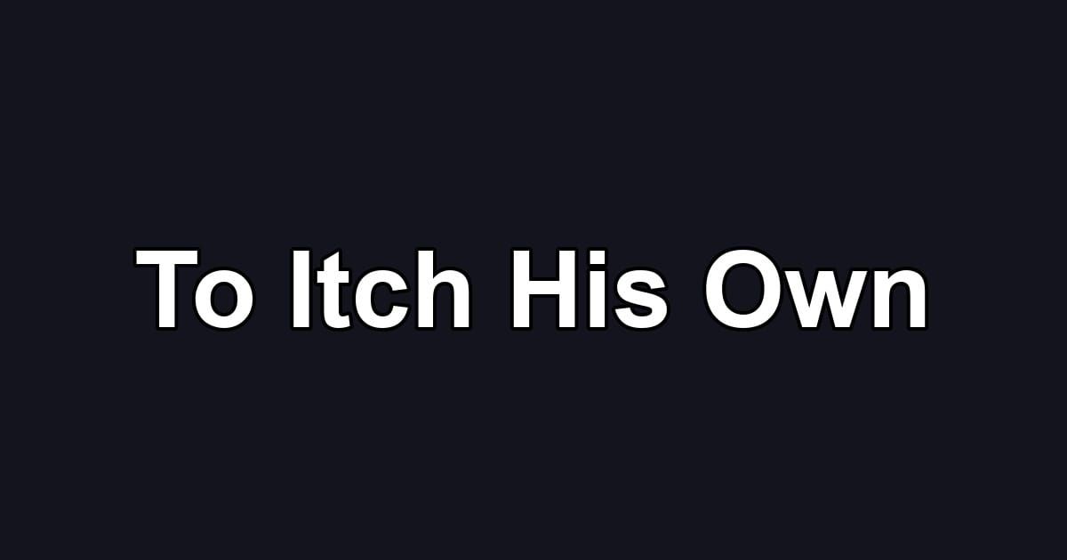 To Itch His Own