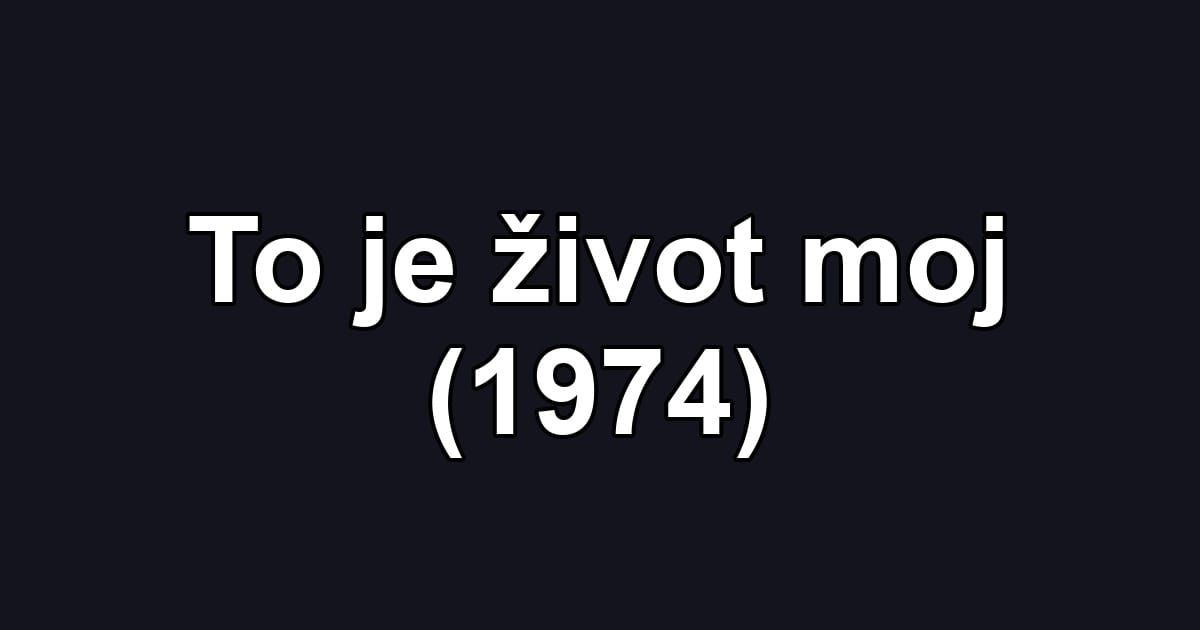 To je život moj (1974)