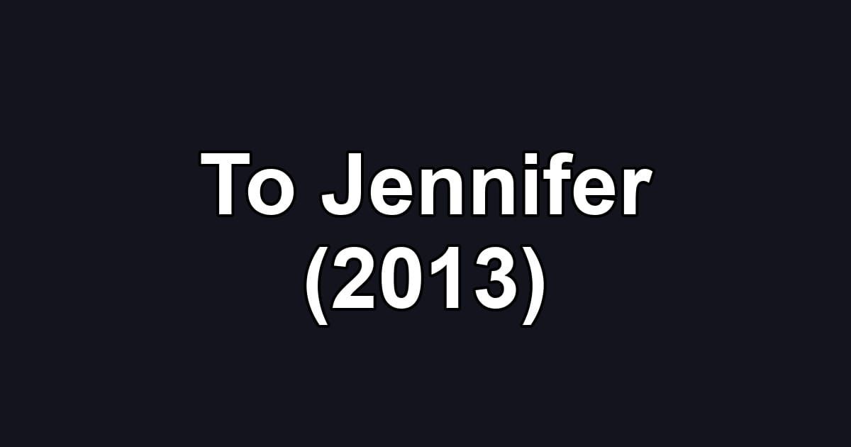 To Jennifer (2013)