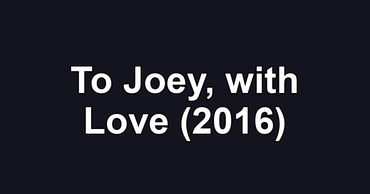 To Joey, with Love (2016)