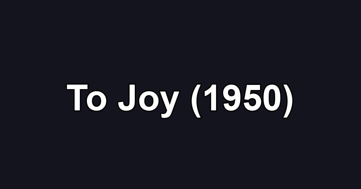 To Joy (1950)