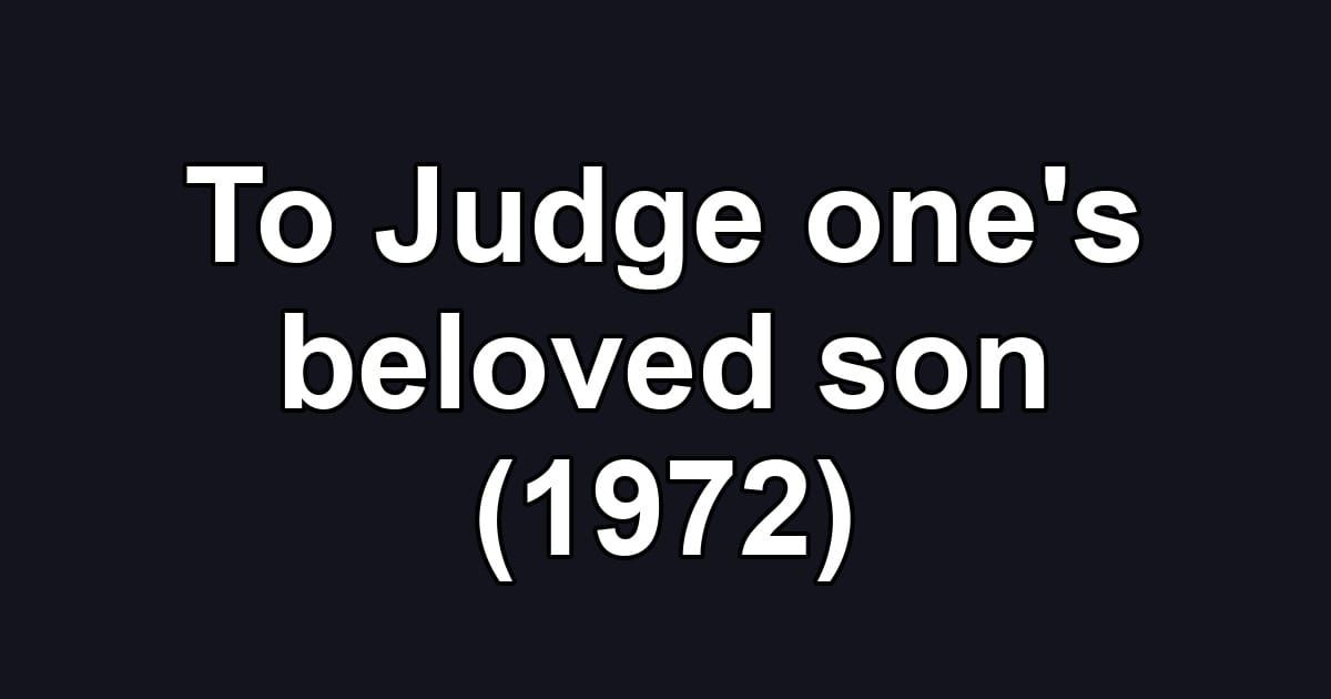 To Judge one's beloved son (1972)