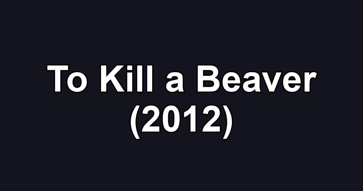 To Kill a Beaver (2012)