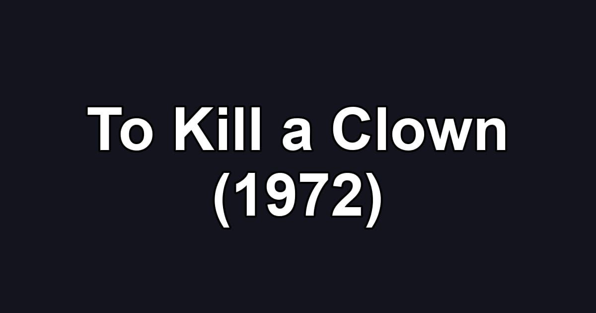 To Kill a Clown (1972)