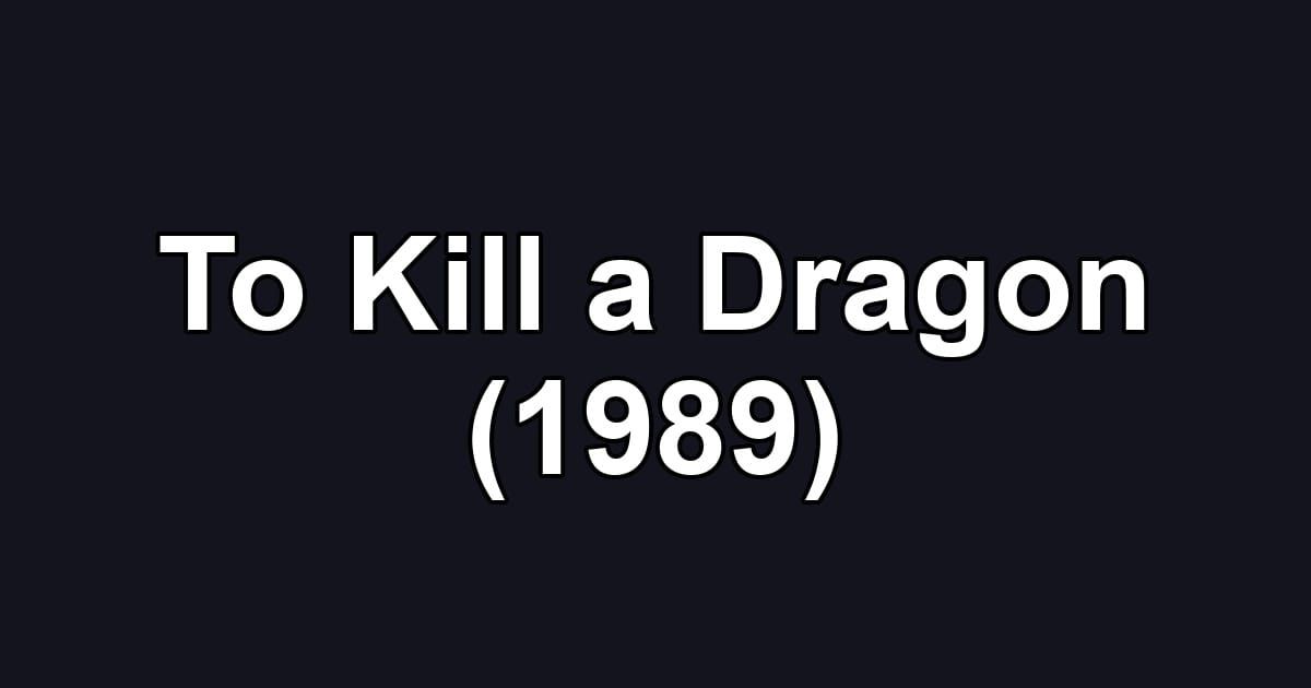 To Kill a Dragon (1989)