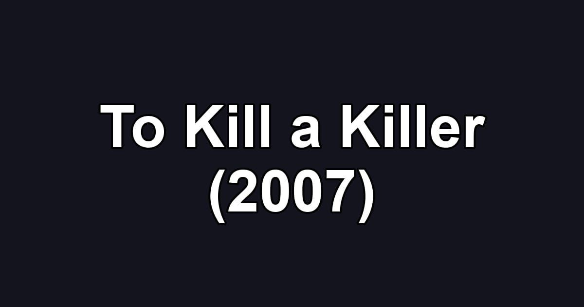 To Kill a Killer (2007)