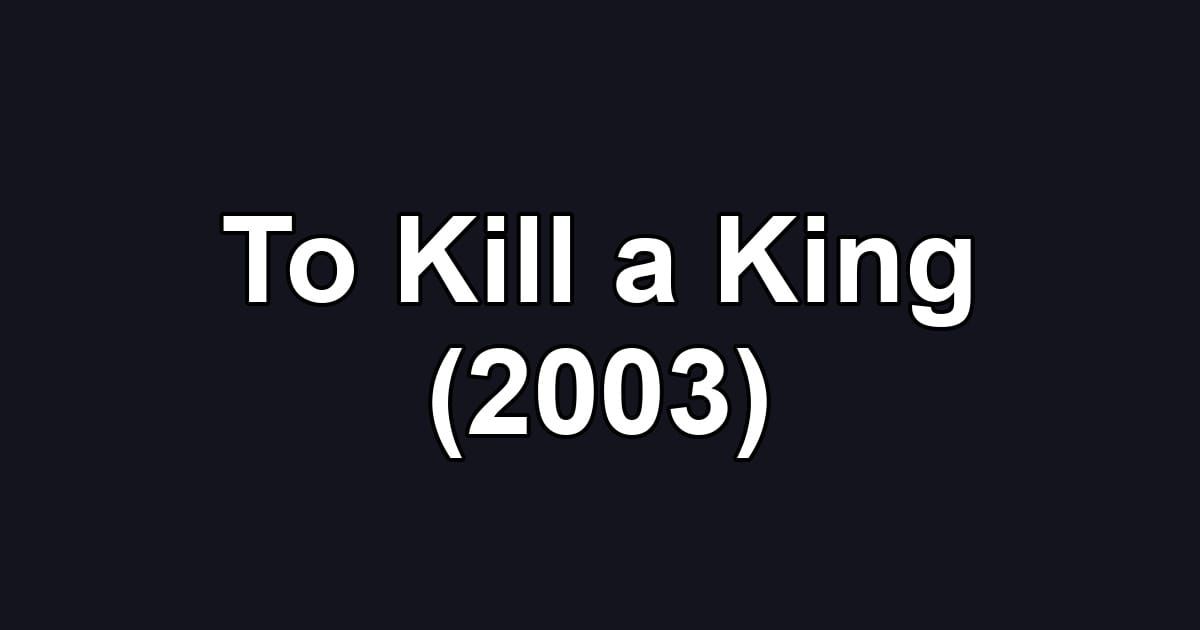 To Kill a King (2003)
