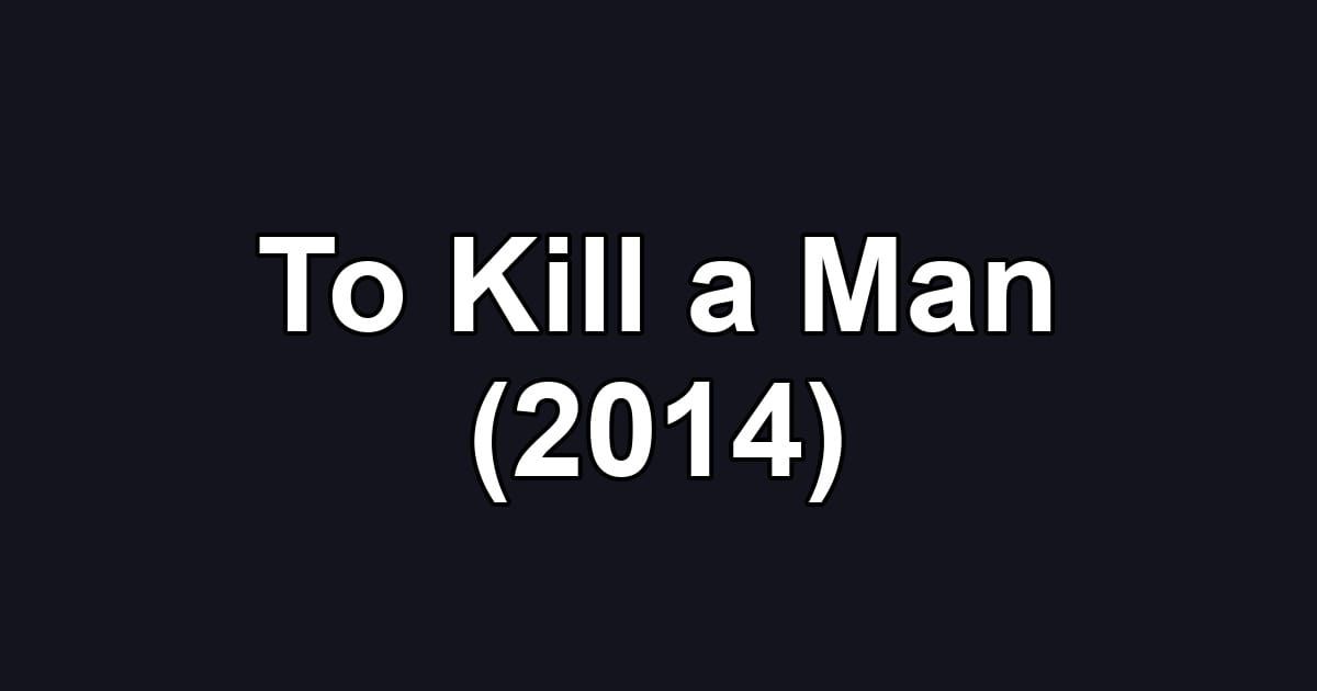To Kill a Man (2014)