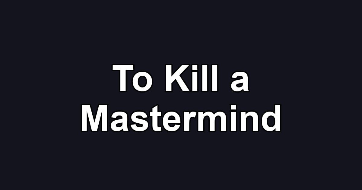 To Kill a Mastermind