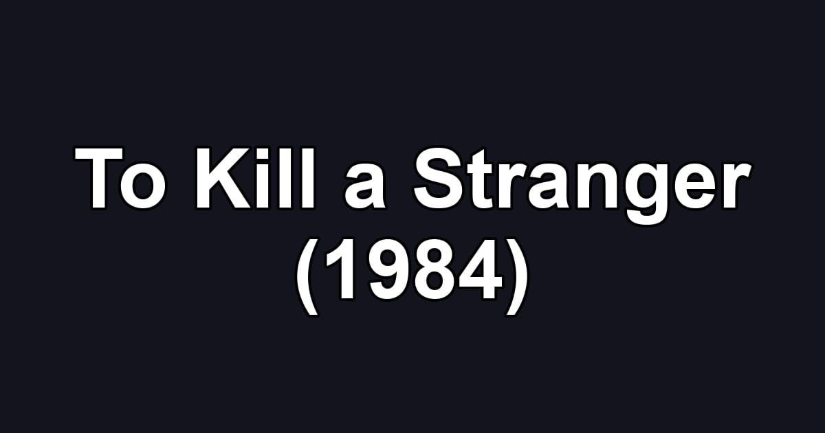 To Kill a Stranger (1984)