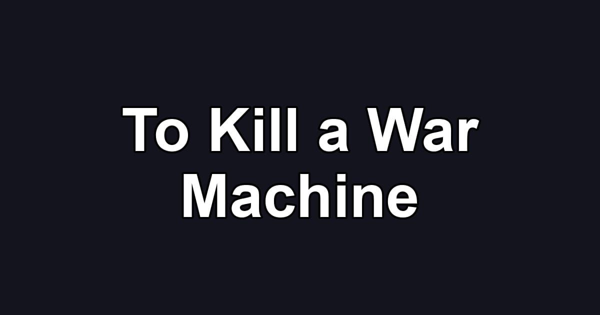 To Kill a War Machine