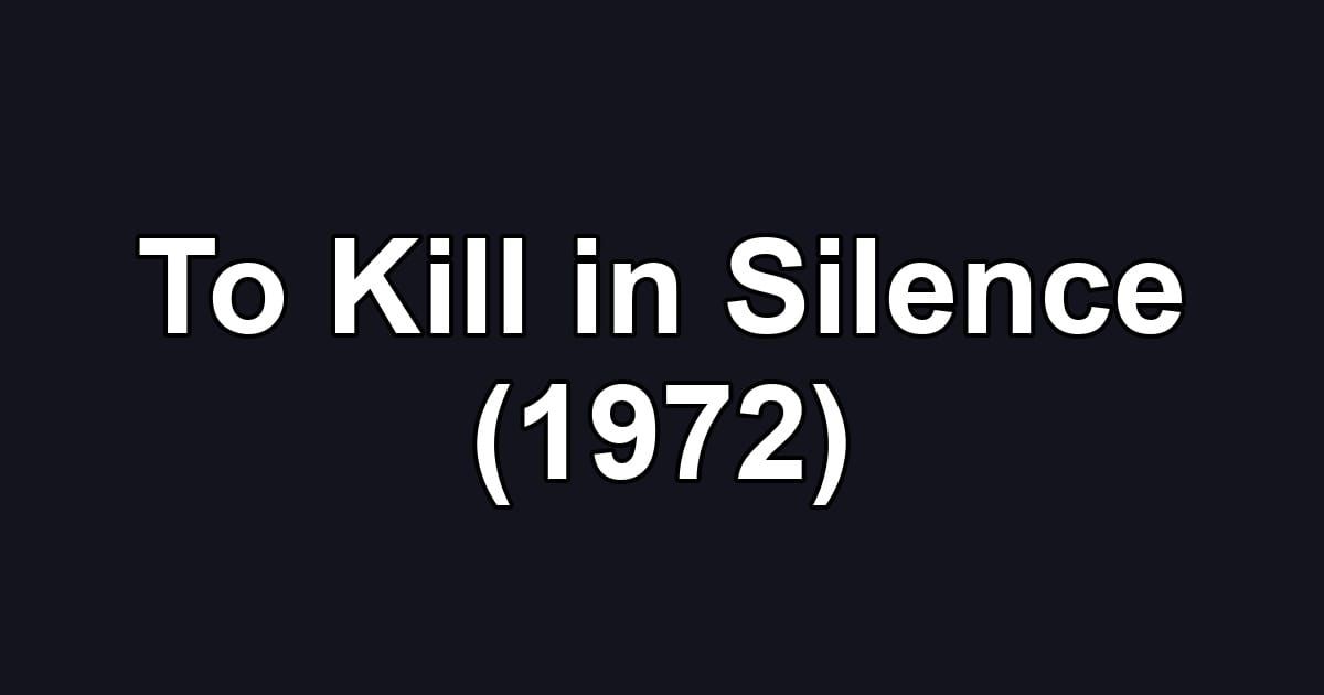To Kill in Silence (1972)