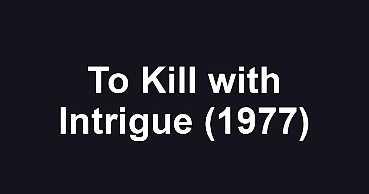 To Kill with Intrigue (1977)