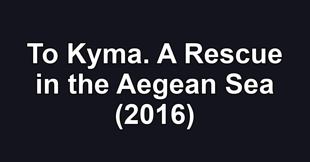 To Kyma. A Rescue in the Aegean Sea (2016)