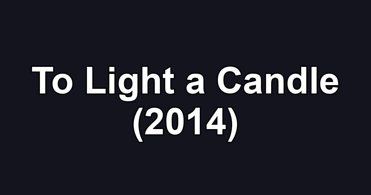 To Light a Candle (2014)