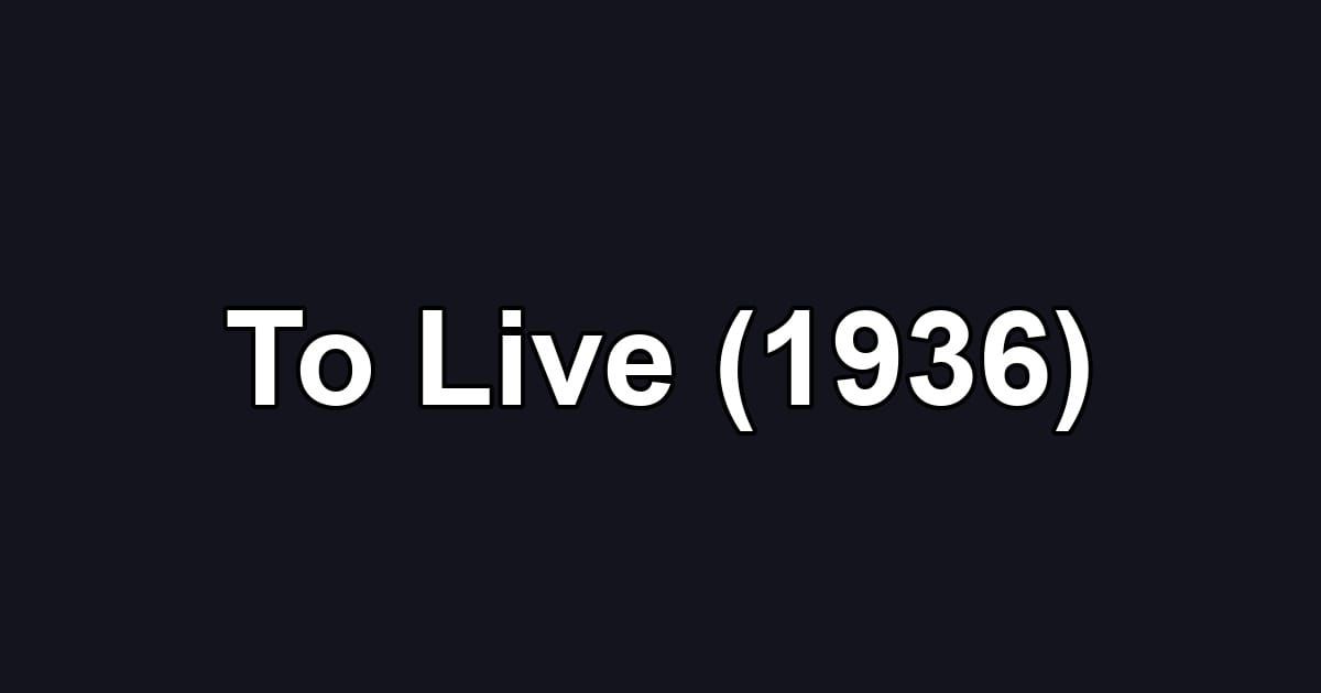 To Live (1936)