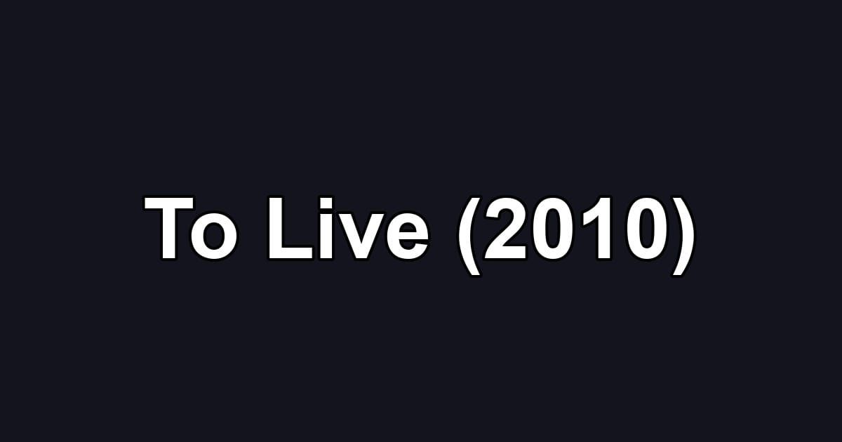 To Live (2010)