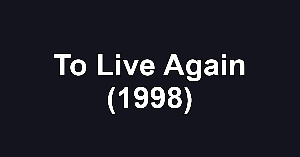 To Live Again (1998)