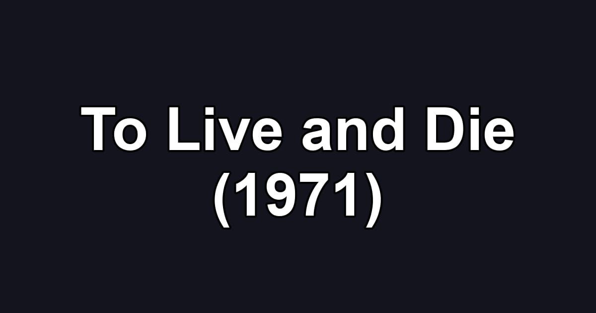 To Live and Die (1971)