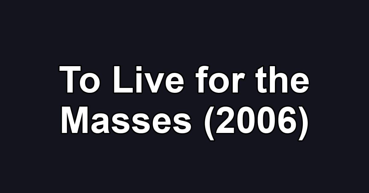 To Live for the Masses (2006)