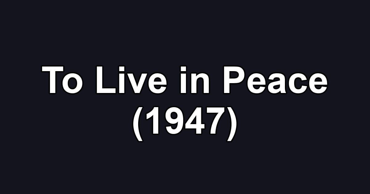 To Live in Peace (1947)