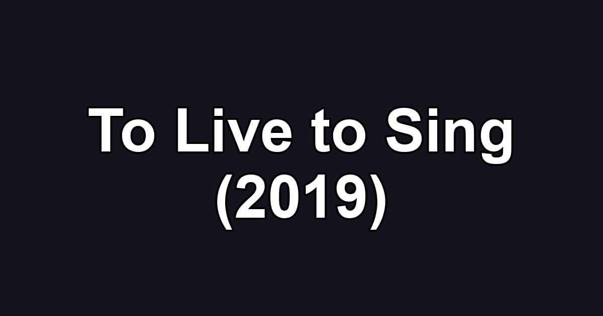 To Live to Sing (2019)
