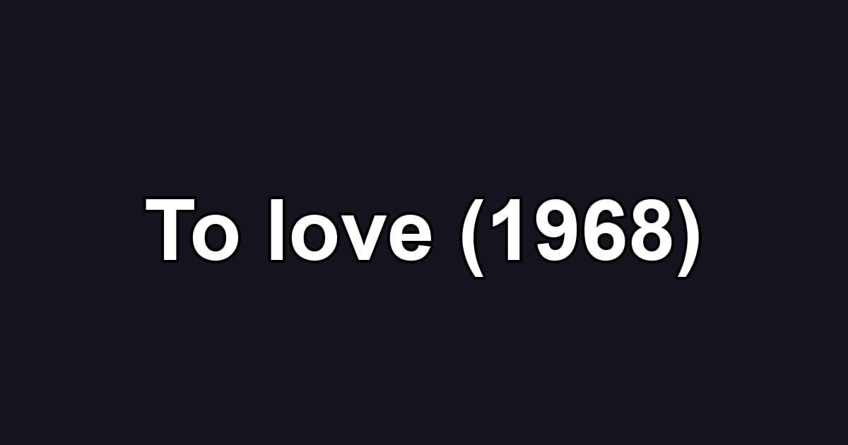 To love (1968)