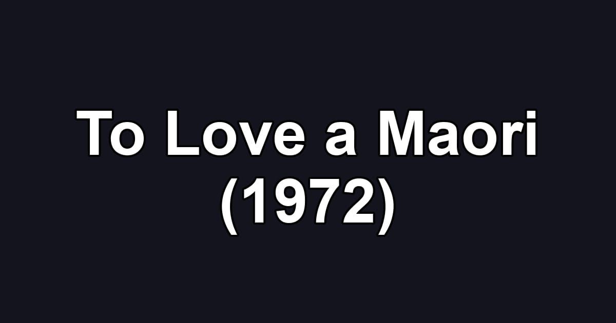To Love a Maori (1972)