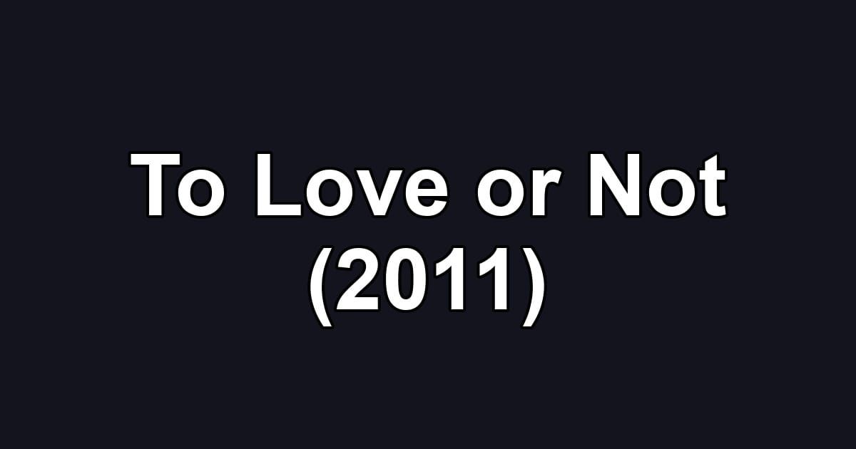 To Love or Not (2011)