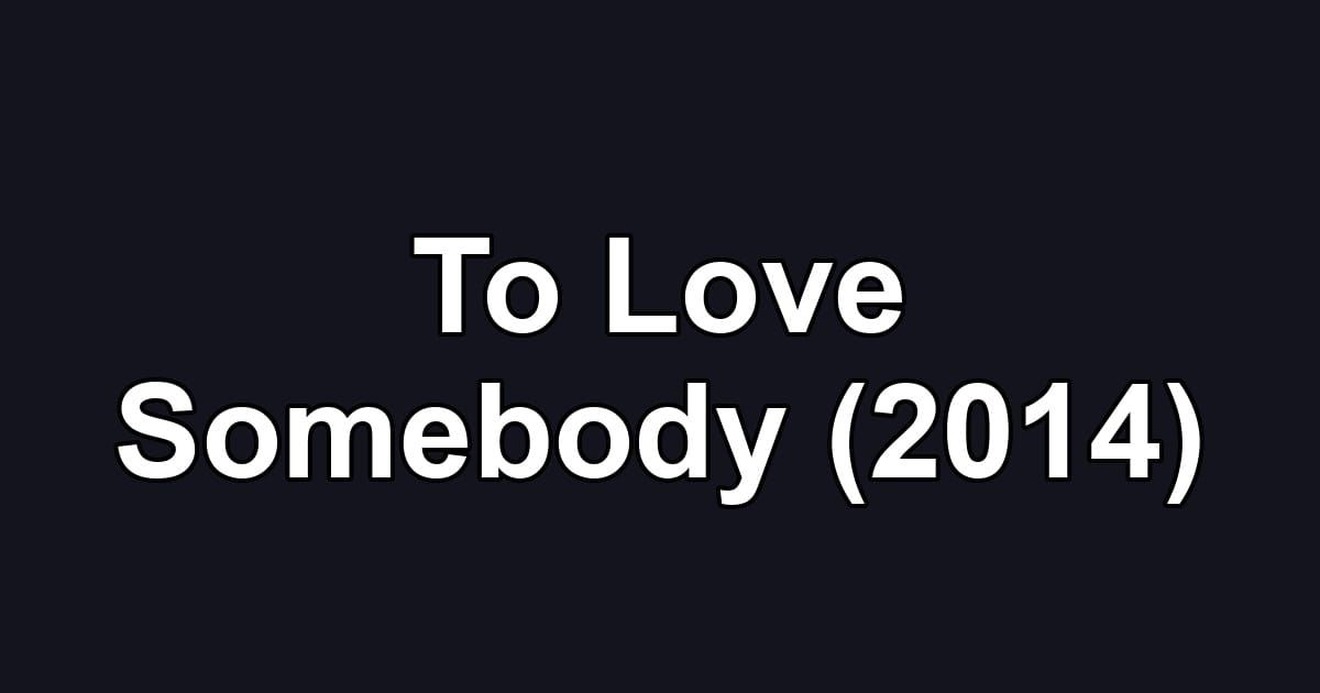 To Love Somebody (2014)