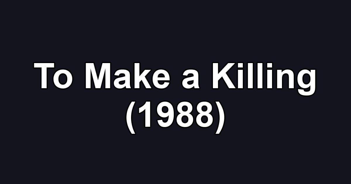 To Make a Killing (1988)