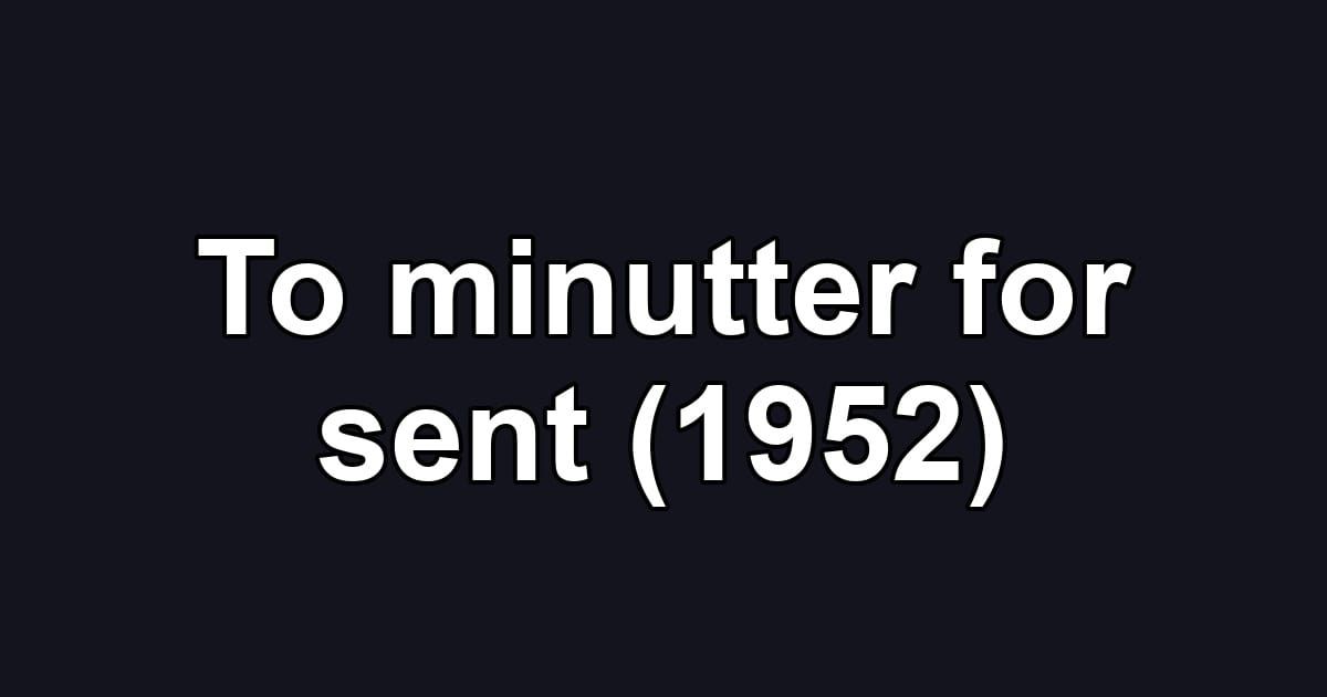 To minutter for sent (1952)