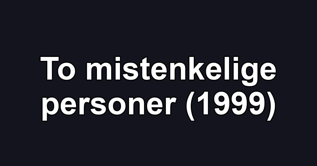 To mistenkelige personer (1999)