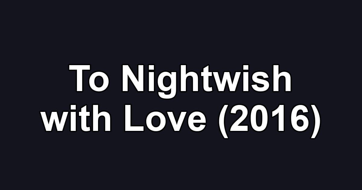 To Nightwish with Love (2016)