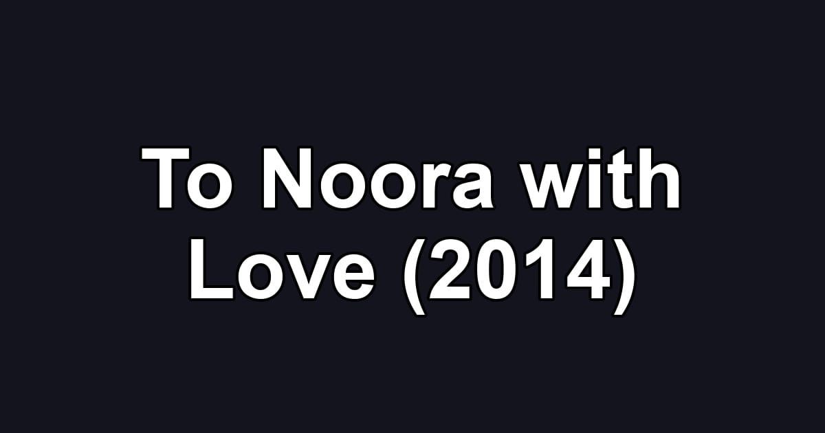 To Noora with Love (2014)
