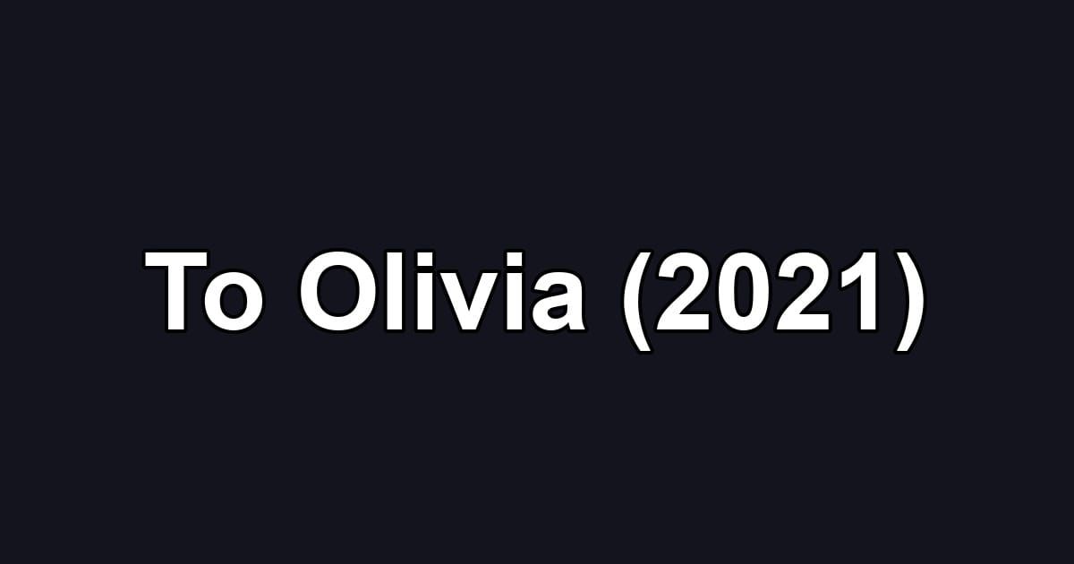 To Olivia (2021)