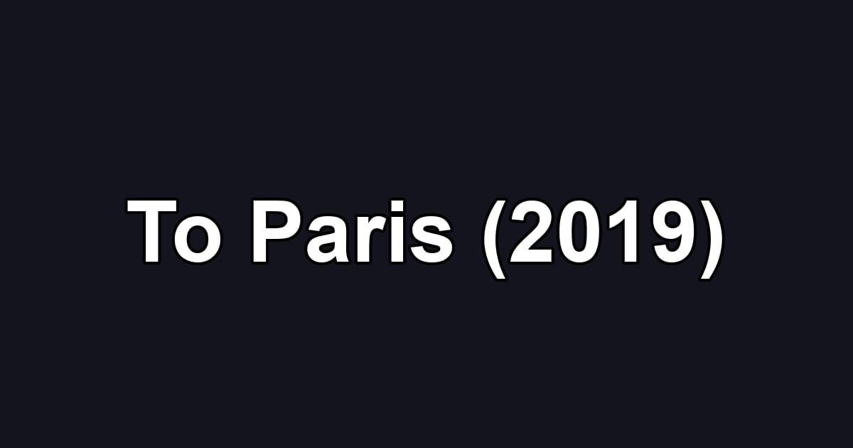 To Paris (2019)