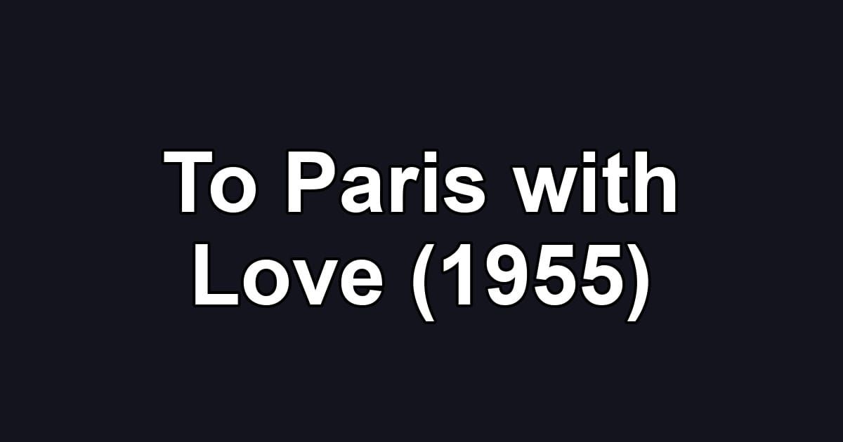 To Paris with Love (1955)