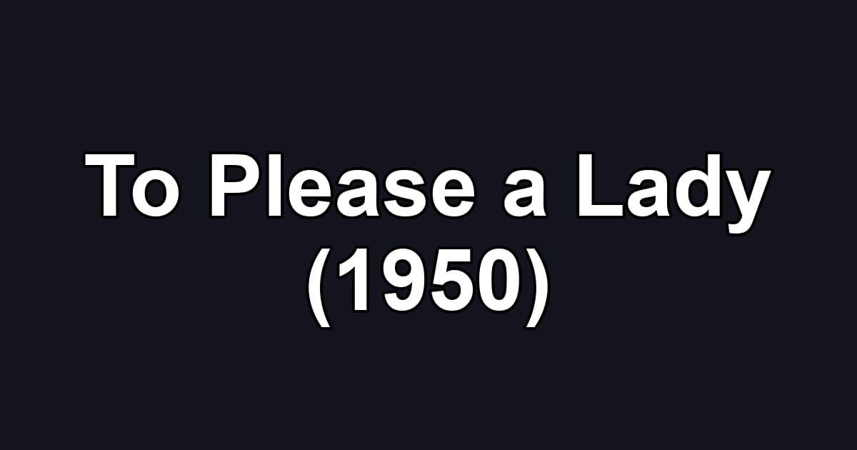 To Please a Lady (1950)